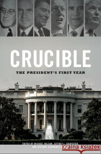 Crucible: The President's First Year Michael Nelson Jeffrey L. Chidester Stefanie Georgaki 9780813941981 University of Virginia Press