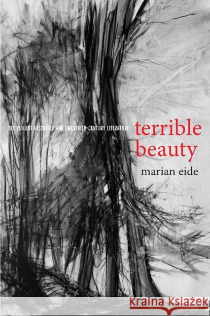 Terrible Beauty: The Violent Aesthetic and Twentieth-Century Literature Marian Eide 9780813942377 University of Virginia Press