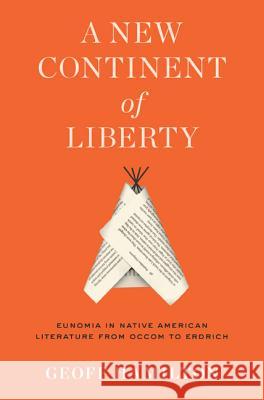 A New Continent of Liberty: Eunomia in Native American Literature from Occom to Erdrich Geoff Hamilton 9780813942445 University of Virginia Press