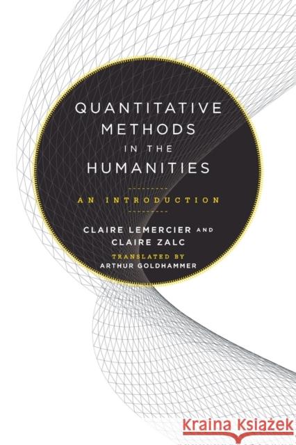 Quantitative Methods in the Humanities: An Introduction Claire Lemercier Claire Zalc Arthur Goldhammer 9780813942698 University of Virginia Press