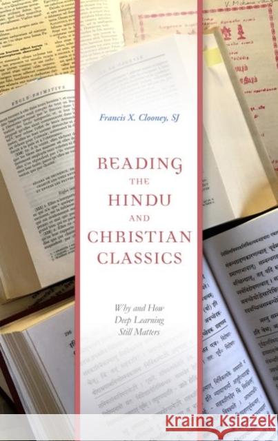 Reading the Hindu and Christian Classics: Why and How Deep Learning Still Matters Francis X. Clooney 9780813943114
