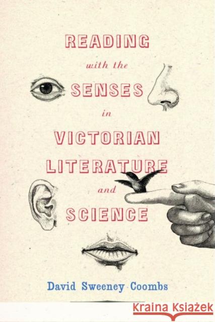 Reading with the Senses in Victorian Literature and Science David Sweeney Coombs 9780813943428 University of Virginia Press