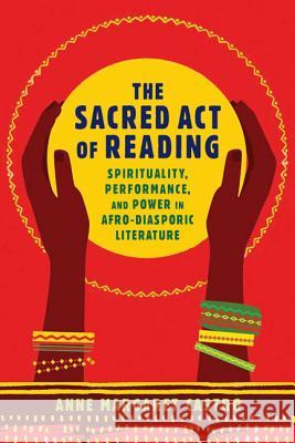 The Sacred Act of Reading: Spirituality, Performance, and Power in Afro-Diasporic Literature Castro, Anne Margaret 9780813943442