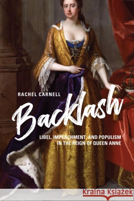 Backlash: Libel, Impeachment, and Populism in the Reign of Queen Anne Carnell, Rachel 9780813944425