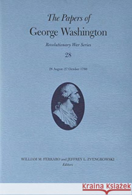 The Papers of George Washington: 28 August-27 October 1780 Volume 28 Washington, George 9780813944845 University of Virginia Press