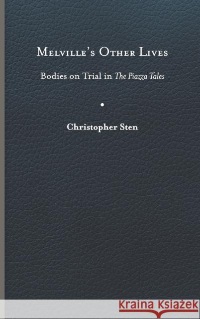 Melville's Other Lives: Bodies on Trial in the Piazza Tales Sten, Christopher 9780813945439 University of Virginia Press