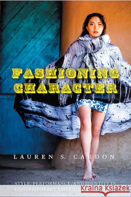 Fashioning Character: Style, Performance, and Identity in Contemporary American Literature Lauren S. Cardon 9780813945897 University of Virginia Press