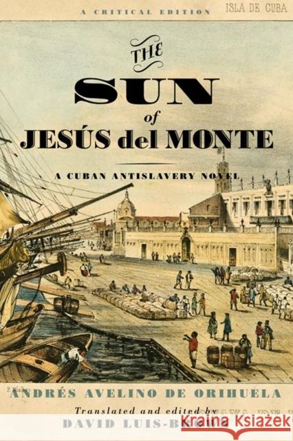 The Sun of Jesús del Monte: A Cuban Antislavery Novel Orihuela, Andrés Avelino de 9780813946207 University of Virginia Press