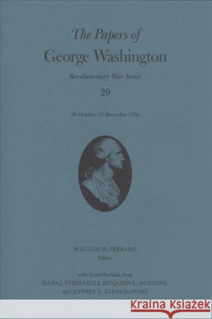 The Papers of George Washington: 28 October-31 December 1780 Volume 29 Washington, George 9780813947167 University of Virginia Press