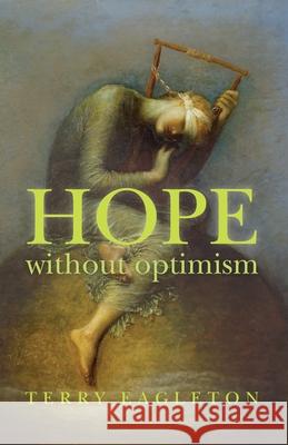 Hope Without Optimism Terry Eagleton 9780813947280 University of Virginia Press