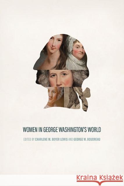 Women in George Washington's World Charlene M. Boyer Lewis George W. Boudreau 9780813947440