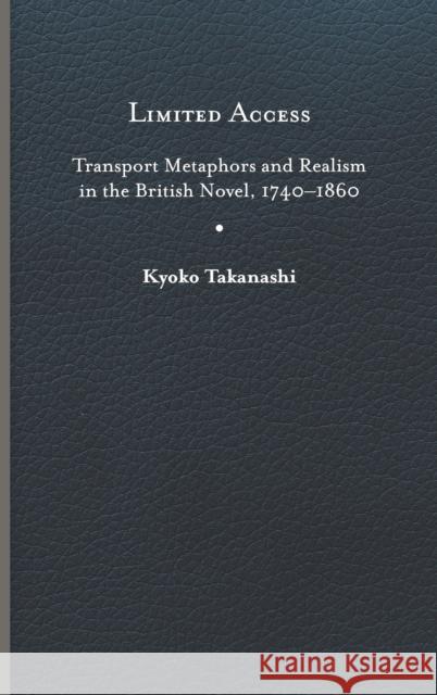 Limited Access: Transport Metaphors and Realism in the British Novel, 1740-1860 Takanashi, Kyoko 9780813947570