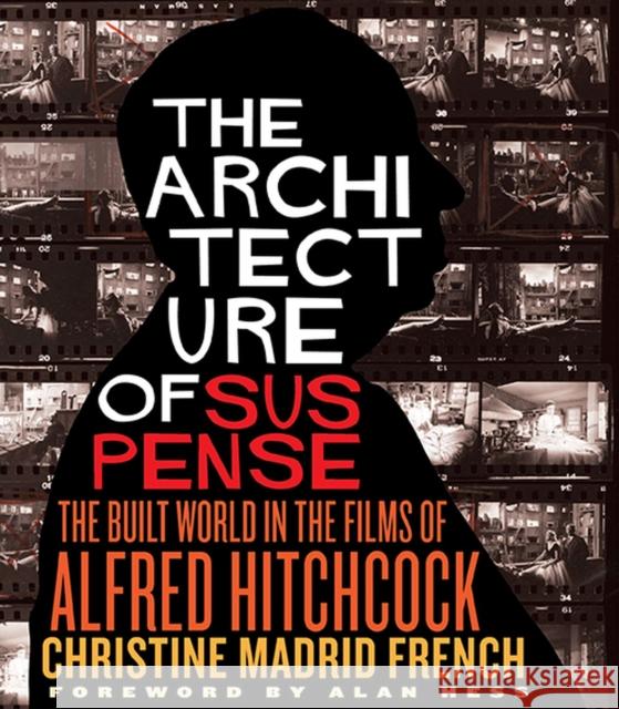 The Architecture of Suspense: The Built World in the Films of Alfred Hitchcock Alan Hess 9780813947679 University of Virginia Press