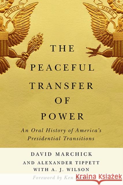 The Peaceful Transfer of Power: An Oral History of America's Presidential Transitions Marchick, David 9780813947761 University of Virginia Press