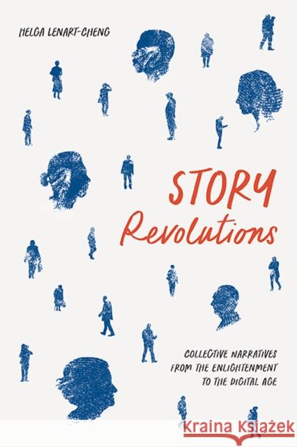 Story Revolutions: Collective Narratives from the Enlightenment to the Digital Age Lenart-Cheng, Helga 9780813948393 University of Virginia Press