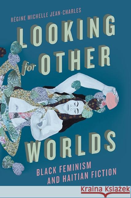 Looking for Other Worlds: Black Feminism and Haitian Fiction Jean-Charles, Régine Michelle 9780813948454 University of Virginia Press