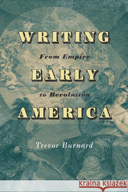 Writing Early America: From Empire to Revolution Trevor Burnard 9780813949208
