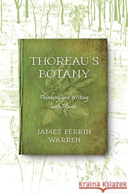 Thoreau′s Botany – Thinking and Writing with Plants James Perrin Warren 9780813949482