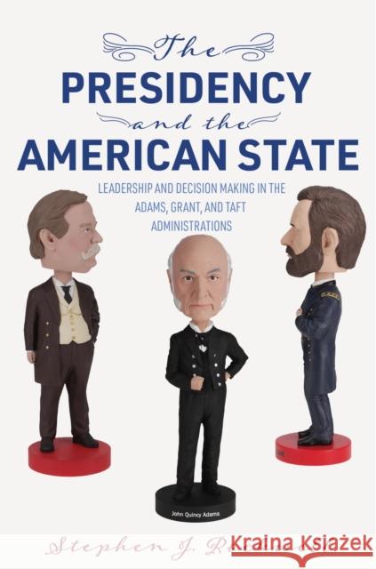 The Presidency and the American State Stephen J. Rockwell 9780813950082 University of Virginia Press