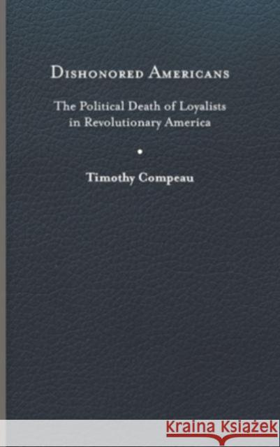 Dishonored Americans Timothy Compeau 9780813950457 University of Virginia Press