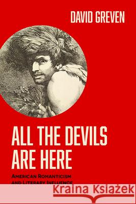 All the Devils Are Here: American Romanticism and Literary Influence David Greven 9780813951010