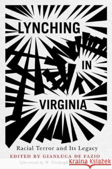Lynching in Virginia: Racial Terror and Its Legacy Gianluca d W. Fitzhugh Brundage 9780813951157 University of Virginia Press