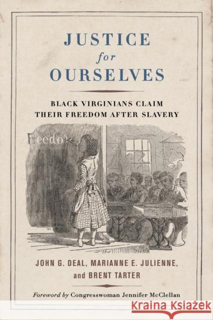 Justice for Ourselves: Black Virginians Claim Their Freedom after Slavery Brent Tarter 9780813951379 University of Virginia Press