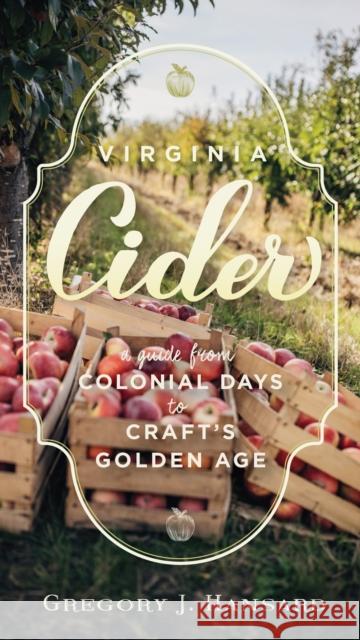 Virginia Cider: A Guide from Colonial Days to Craft's Golden Age Gregory J. Hansard 9780813951966 Rivanna