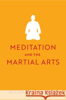 Meditation and the Martial Arts Michael L. Raposa Gary L. Ebersole 9780813952291 University of Virginia Press