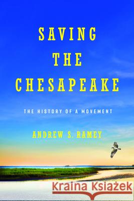 Saving the Chesapeake: The History of a Movement Andrew S. Ramey 9780813952659 Rivanna