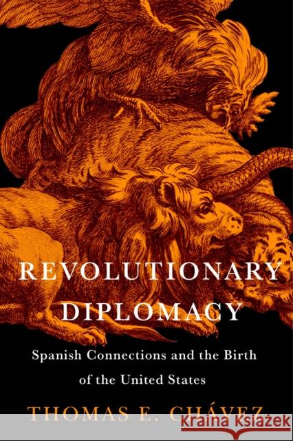 Revolutionary Diplomacy: Spanish Connections and the Birth of the United States  9780813952895 University of Virginia Press