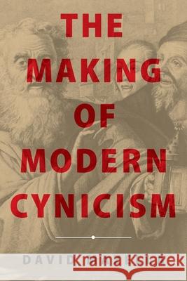 The Making of Modern Cynicism David Mazella 9780813954332 University of Virginia Press