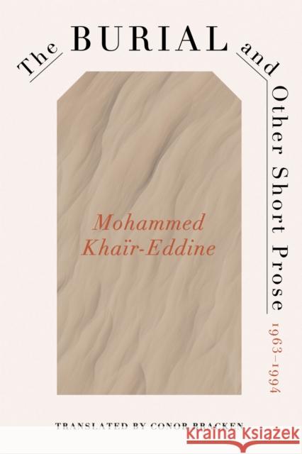 The Burial and Other Short Prose, 1963-1994 Mohammed Khair-Eddine 9780813954707 University of Virginia Press