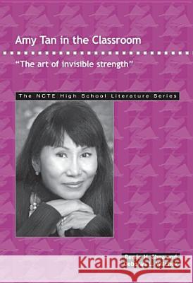 Amy Tan in the Classroom: The Art of Invisible Strength Renee H. Shea Deborah L. Wilchek 9780814101483 National Council of Teachers of English (Ncte