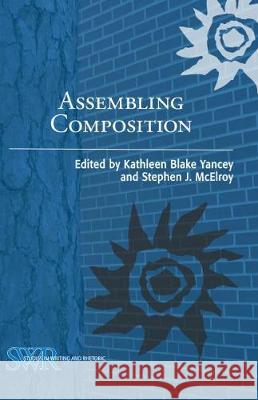 Assembling Composition Kathleen Blake Yancey, Stephen J. McElroy 9780814101988