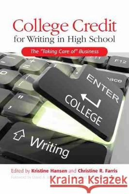 College Credit for Writing in High School: The Taking Care of Business Hansen, Kristine 9780814107225 Eurospan (JL)