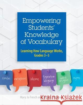 Empowering Students' Knowledge of Vocabulary: Learning How Language Works, Grades 3-5 David L. Harrison, Mary Jo Fresch 9780814113370