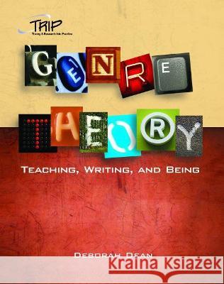 Genre Theory: Teaching, Writing, and Being Deborah Dean 9780814118412 National Council of Teachers of English (Ncte