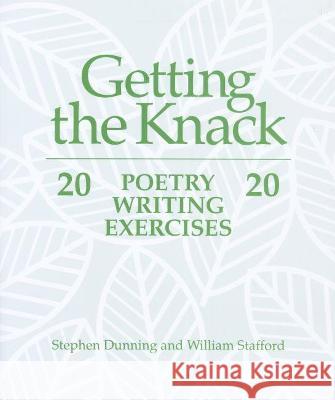 Getting the Knack: 20 Poetry Writing Exercises Dunning, Stephen 9780814118481 National Council of Teachers of English