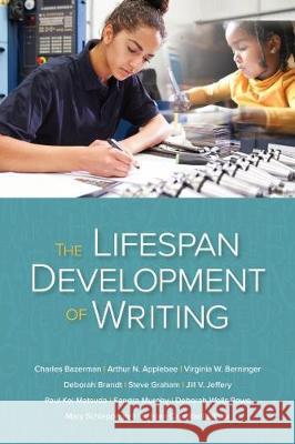 The Lifespan Development of Writing Charles Bazerman, Arthur N. Applebee, Virginia W. Berninger 9780814128169