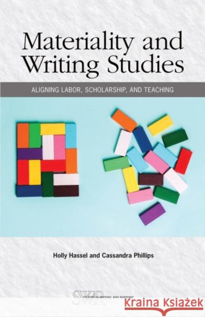 Materiality and Writing Studies: Aligning Labor, Scholarship, and Teaching Hassel, Holly 9780814130841 National Council of Teachers of English