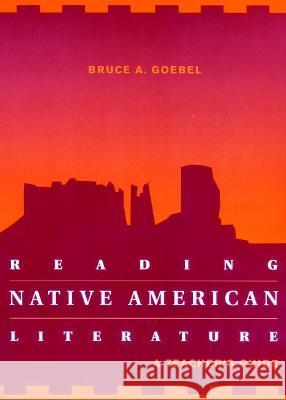 Reading Native American Literature: A Teacher's Guide Bruce A. Goebel 9780814138953 Eurospan (JL)