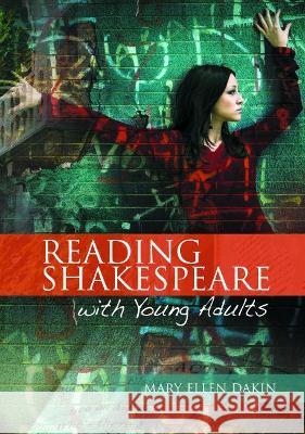 Reading Shakespeare with Young Adults Mary Ellen Dakin 9780814139042 National Council of Teachers of English (Ncte