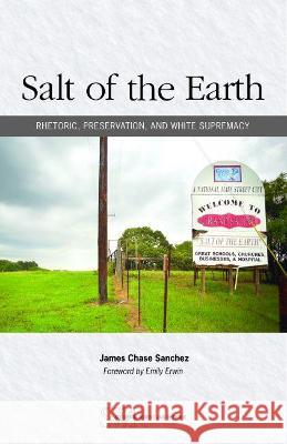 Salt of the Earth: Rhetoric, Preservation, and White Supremacy Sanchez, James Chase 9780814142233 National Council of Teachers of English