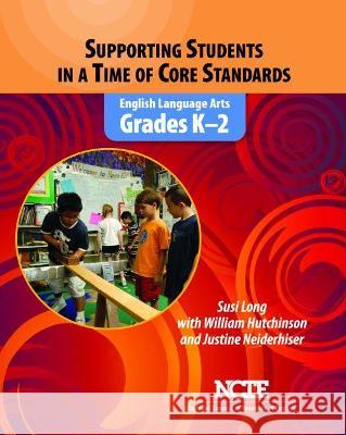 Supporting Students in a Time of Core Standards: English Language Arts, Grades Prek-2 Long, Susi 9780814149409