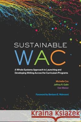 Sustainable Wac: A Whole Systems Approach to Launching and Developing Writing Across the Curriculum Programs Cox, Michelle 9780814149522