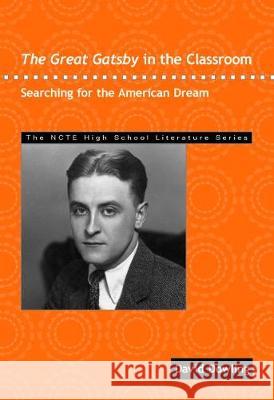 The Great Gatsby in the Classroom: Searching for the American Dream David Dowling 9780814150986 National Council of Teachers of English (Ncte
