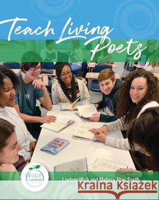 Teach Living Poets Lindsay Illich, Melissa Alter Smith 9780814152614 Eurospan (JL)