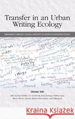 Transfer in an Urban Writing Ecology: Reimagining Community College-University Relations in Composition Studies Christie Toth 9780814155189 National Council of Teachers of English (Ncte