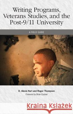 Writing Programs, Veterans Studies, and the Post-9/11 University: A Field Guide D. Alexis Hart, Roger Thompson 9780814175057